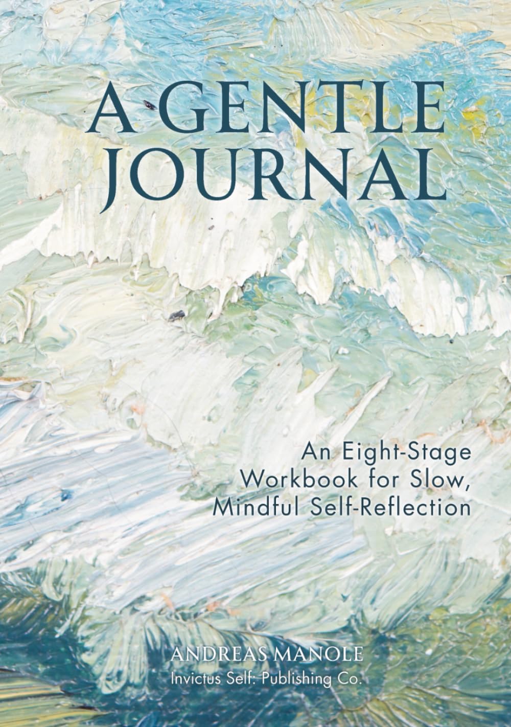 A Gentle Journal: An Eight-Stage Workbook for Slow, Mindful Self-Reflection