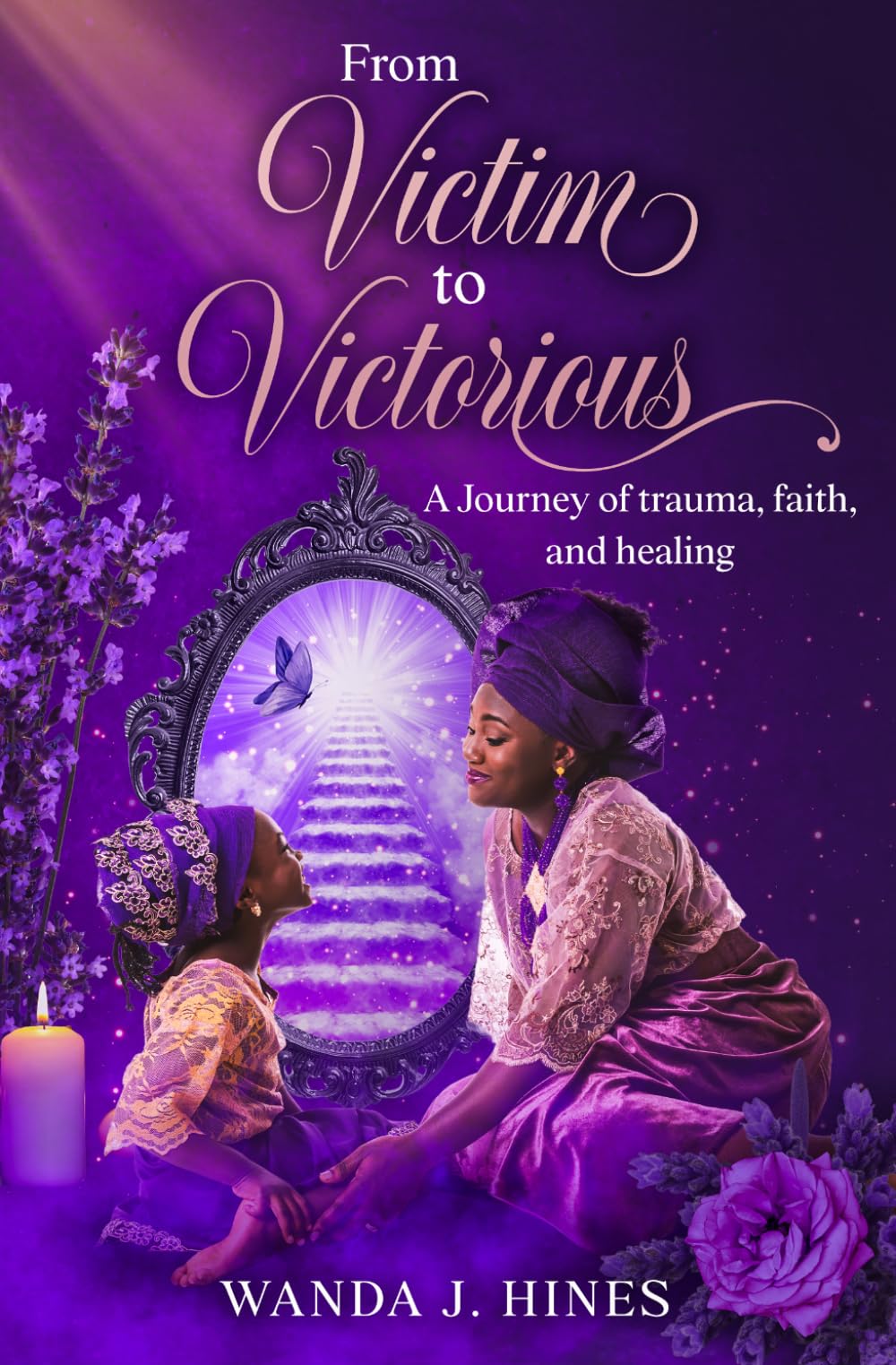 From Victim to Victorious: A Journey of trauma, faith, and healing