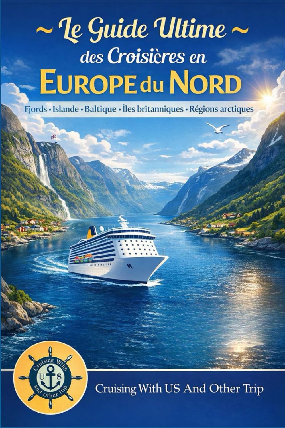 Le Guide Ultime pour votre Croisière en Europe du nord (Les Guides Ultimes de la Croisière)