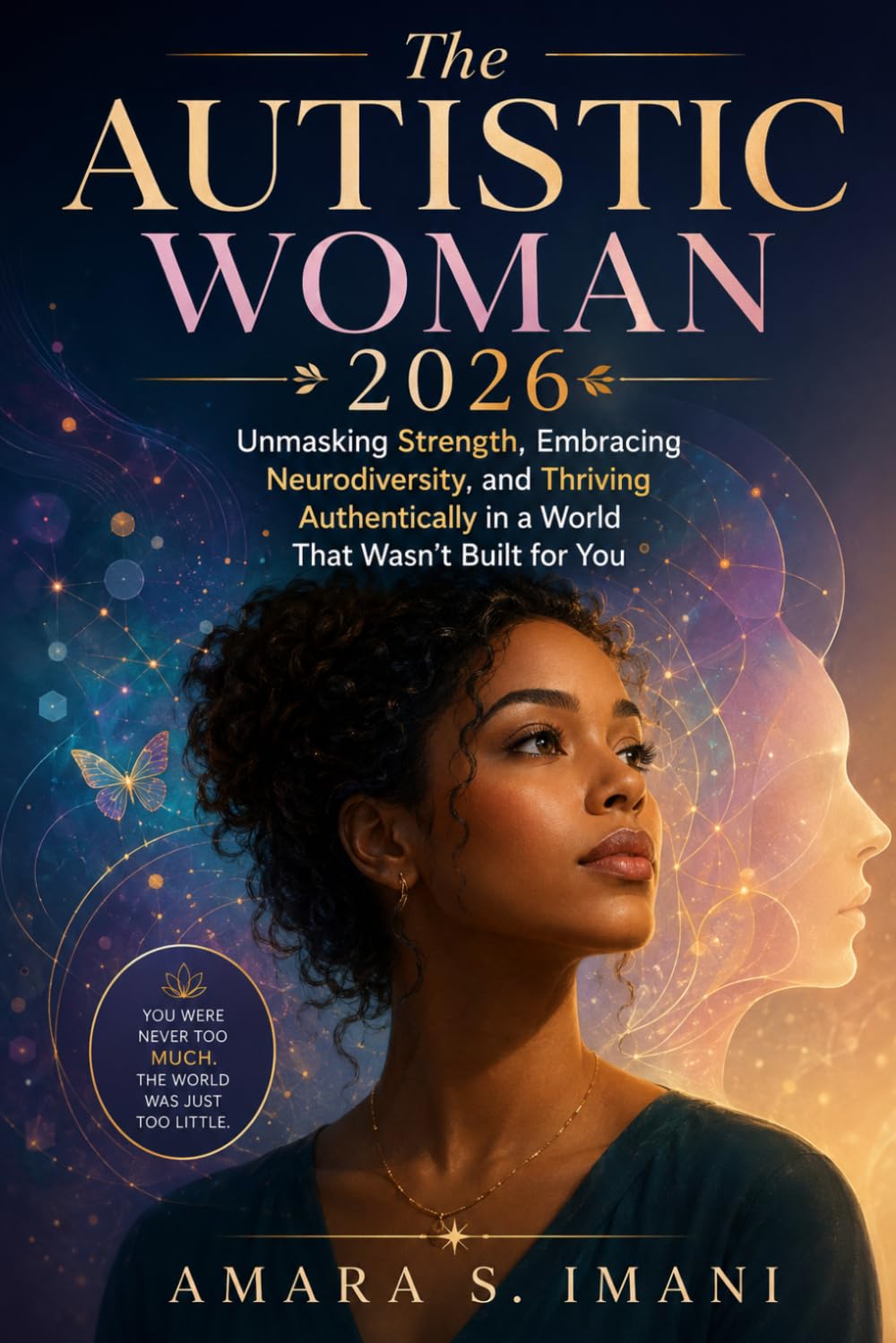 The Autistic Woman 2026: Unmasking Strength, Embracing Neurodiversity, and Thriving Authentically in a World that Wasn't Built for You