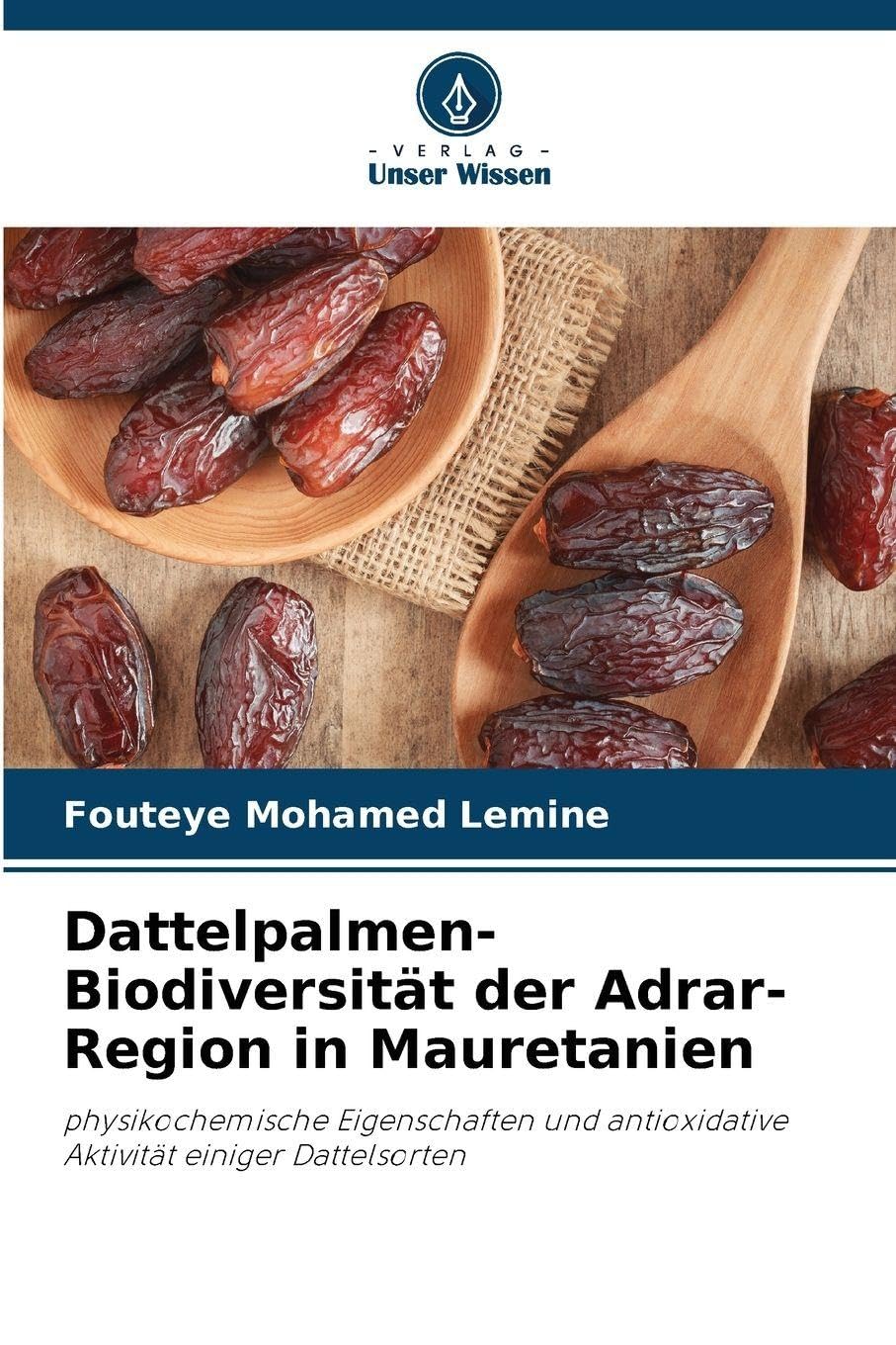 Dattelpalmen-Biodiversität der Adrar-Region in Mauretanien: physikochemische Eigenschaften und antioxidative Aktivität einiger Dattelsorten