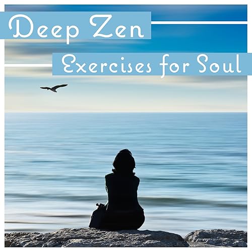 Deep Zen Exercises for Soul Training for Deep Breathing, Open Your