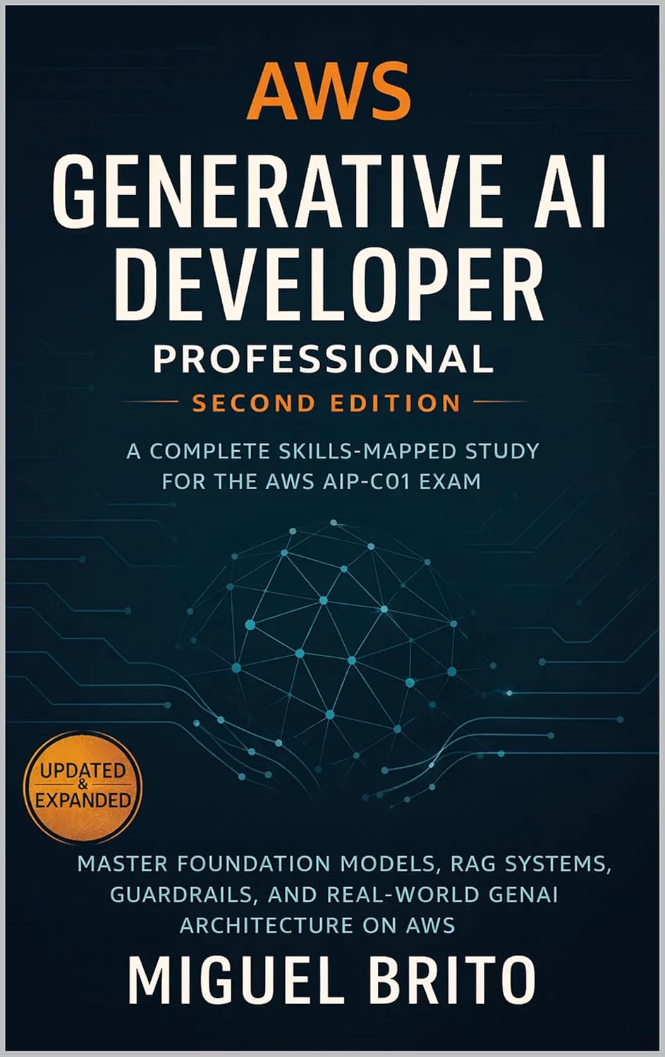 AWS Generative AI Developer Professional — Second Edition: A Complete Skills-Mapped Study Guide for the AIP-C01 Exam | 18 Chapters, 150+ Practice Questions      Kindle Edition