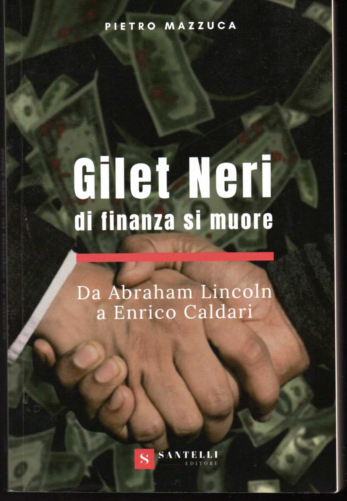 Gilet Neri. Di Finanza Si Muore. Da Abraham Lincoln A Enrico Caldari - 4