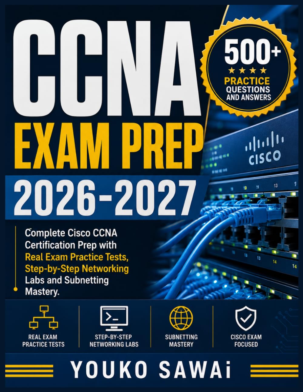 CCNA EXAM PREP 2026-2027: Complete Cisco CCNA Certification Prep with Real Exam Practice Tests, Step-by-Step Networking Labs and Subnetting Mastery