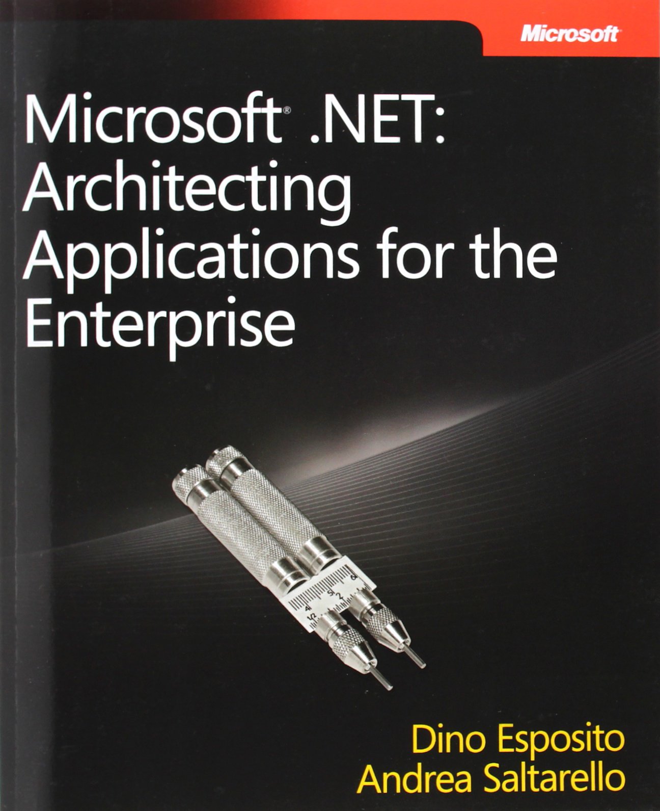 Microsoft® .NET: Architecting Applications for the Enterprise 1st Edition