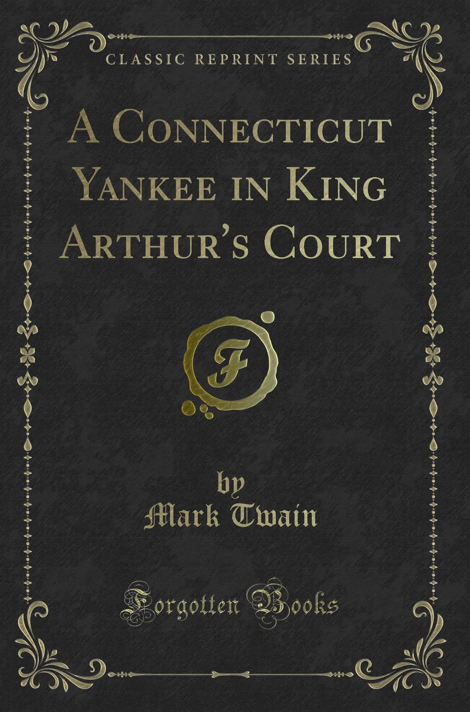A Connecticut Yankee in King Arthur's Court (Classic Reprint)