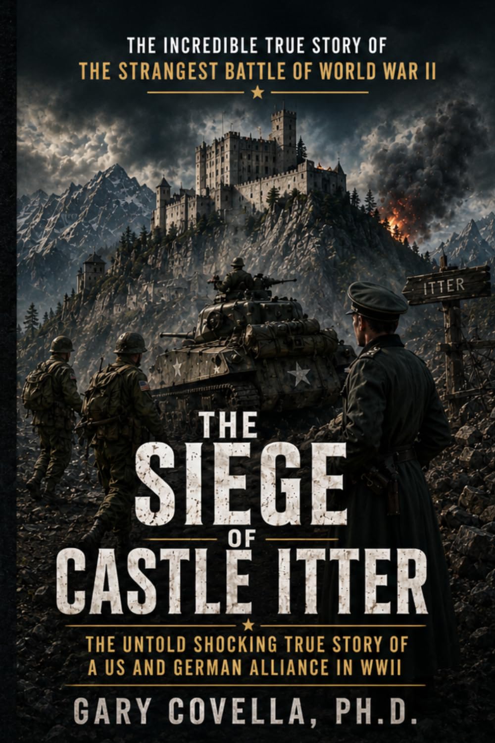 The Siege of Castle Itter: The Untold Shocking True Story of a US and German Alliance in WWII