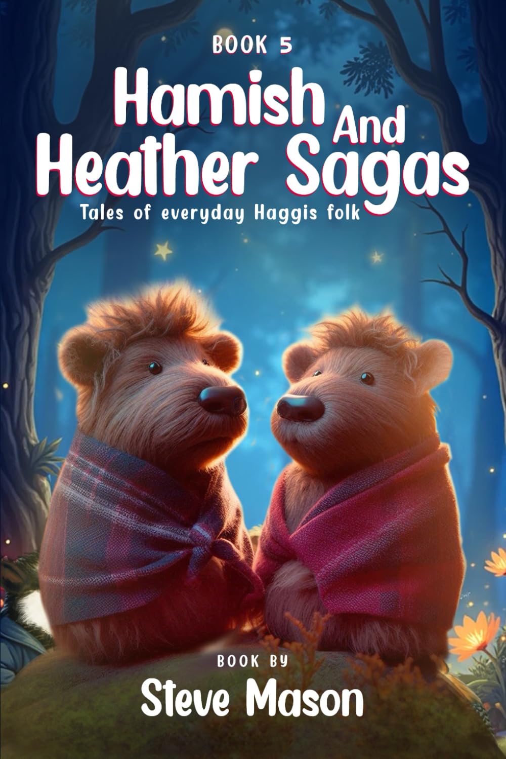 Hamish And Heather Sagas: Tales Of Everyday Haggis Folk: Advantures in Evergreen Hollow: Where Love, Bravery, and Friendship Create Timeless Magic