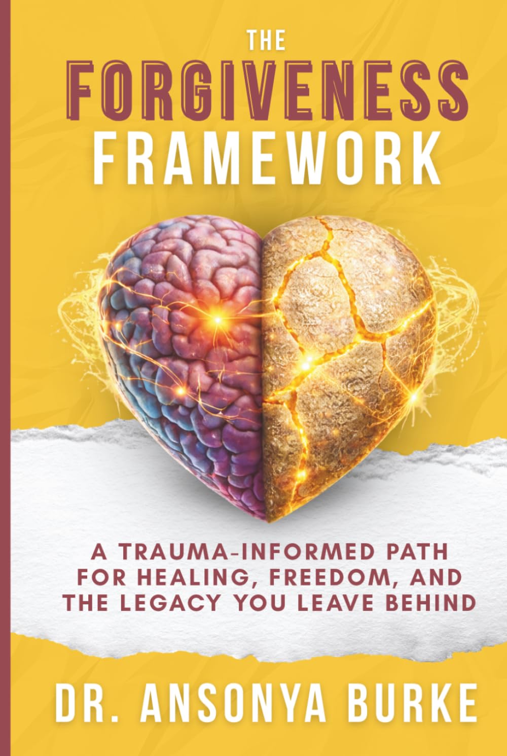 The Forgiveness Framework: A Trauma-Informed Path for Healing, Freedom, and the Legacy You Leave Behind