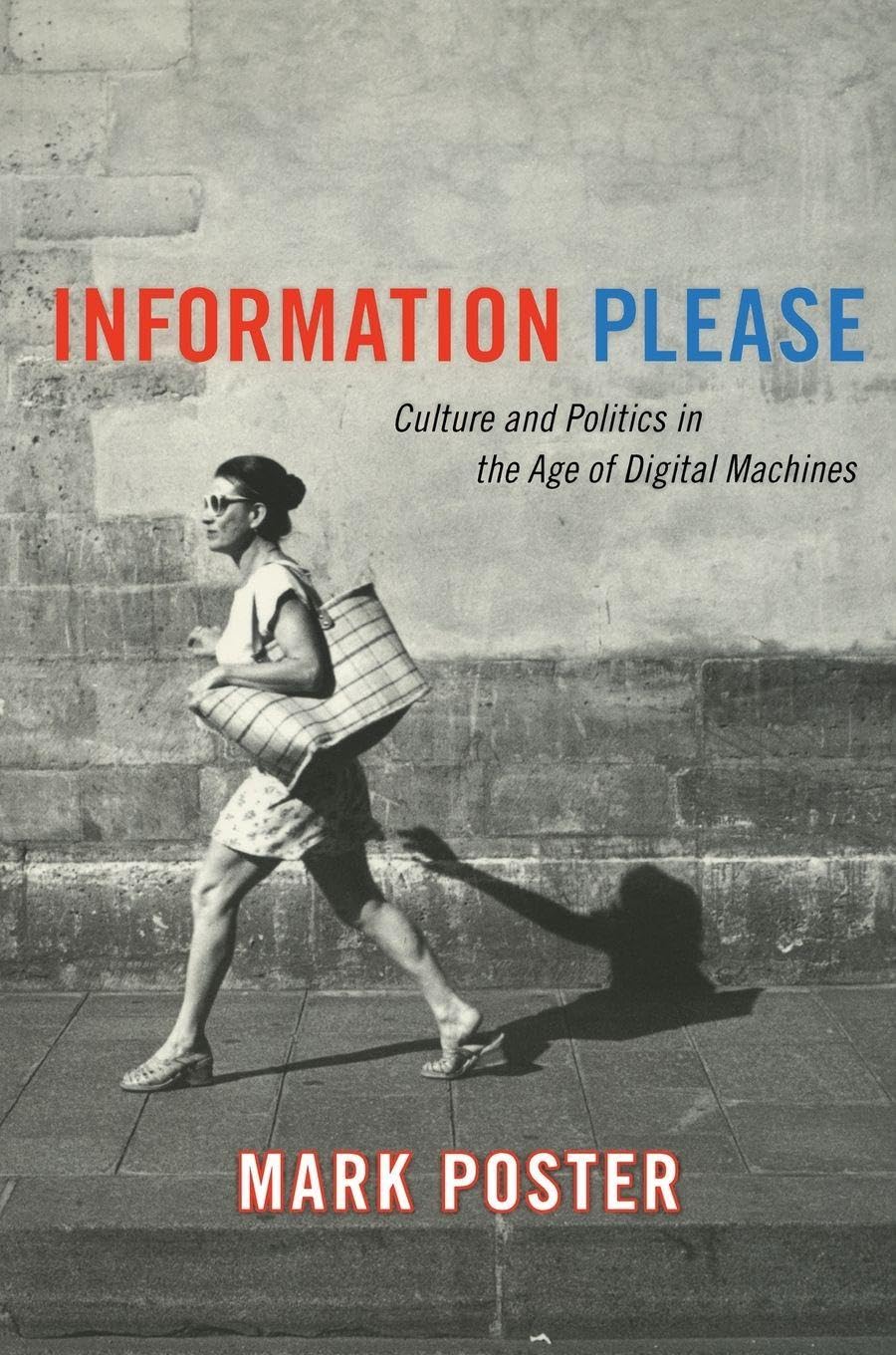Information Please: Culture and Politics in the Age of Digital Machines