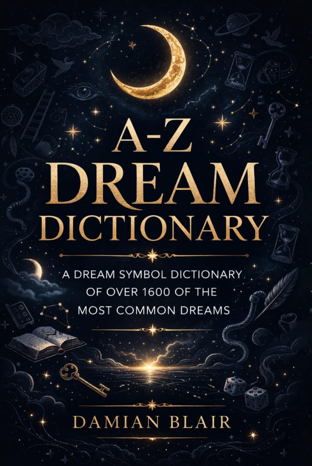 A-Z Dream Dictionary: A Dream Symbol Dictionary of Over 1600 of the Most Common Dreams (Dream Insight Series)