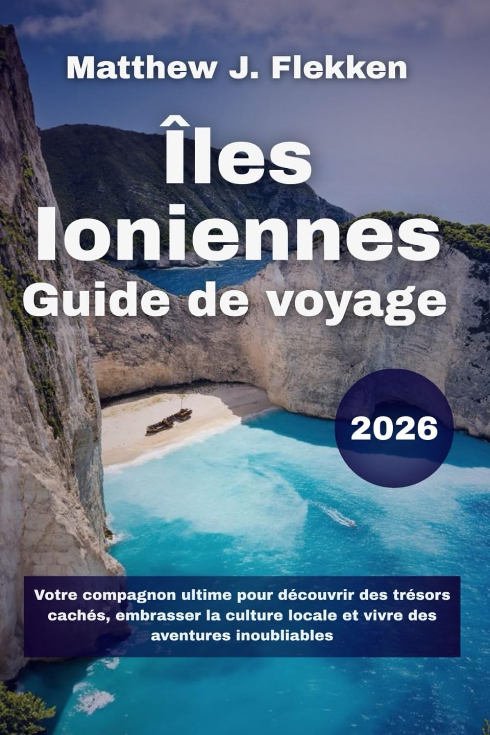 Îles Ioniennes Guide de voyage 2026: Votre compagnon ultime pour découvrir des trésors cachés, embrasser la culture locale et vivre des aventures inoubliables