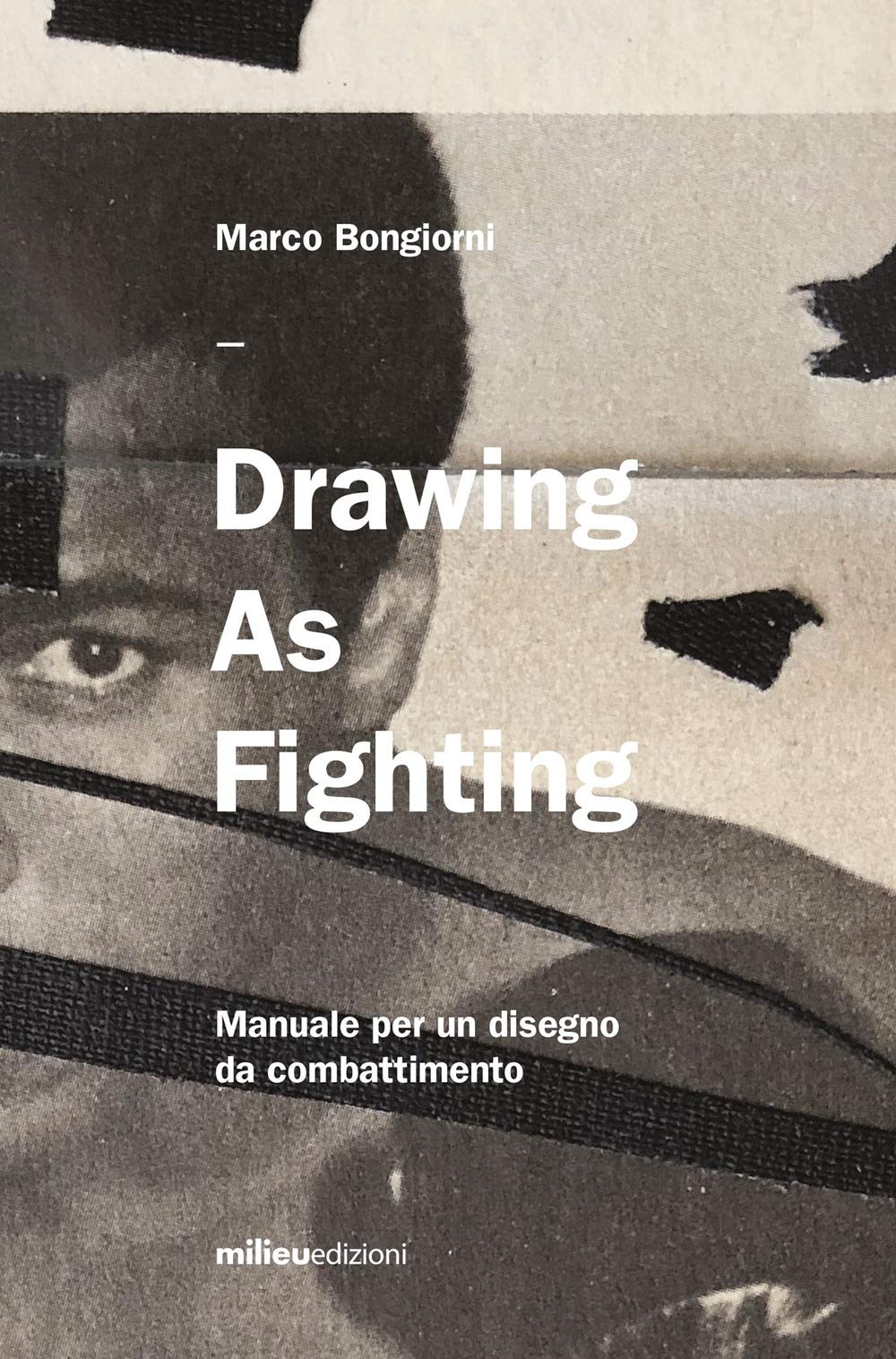 Drawing As Fighting. Manuale Per Un Disegno Da Combattimento. Ediz. Illustrata - 4