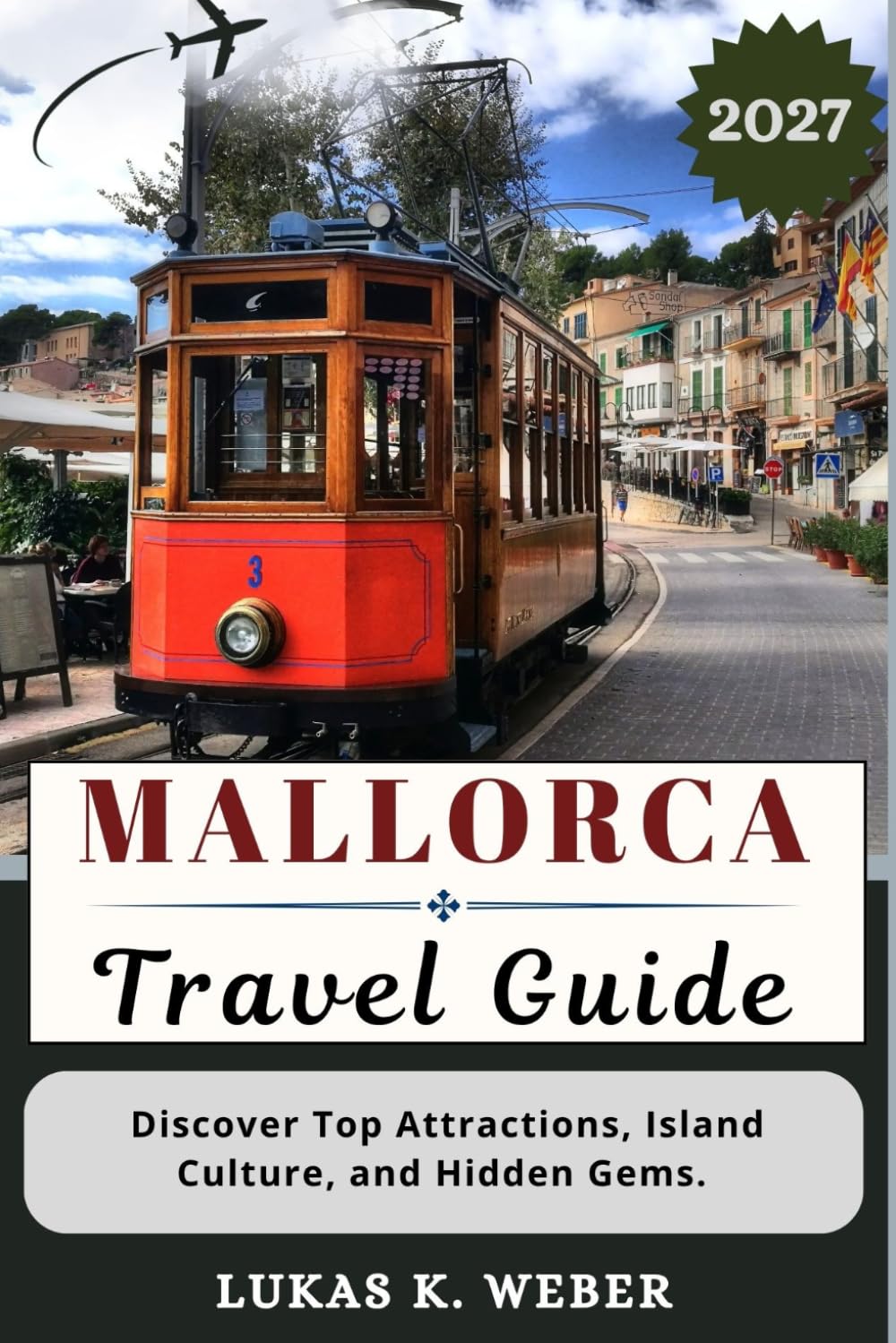 MALLORCA TRAVEL GUIDE: Discover Top Attractions, Island Culture, and Hidden Gems. (Weber Travel Book Collections (ENG))