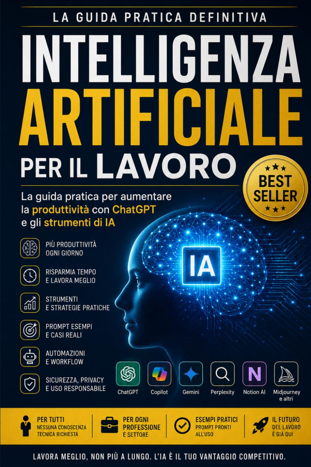 INTELLIGENZA ARTIFICIALE PER IL LAVORO: La guida pratica definitiva per aumentare la produttività con ChatGPT e gli strumenti di Intelligenza Artificiale