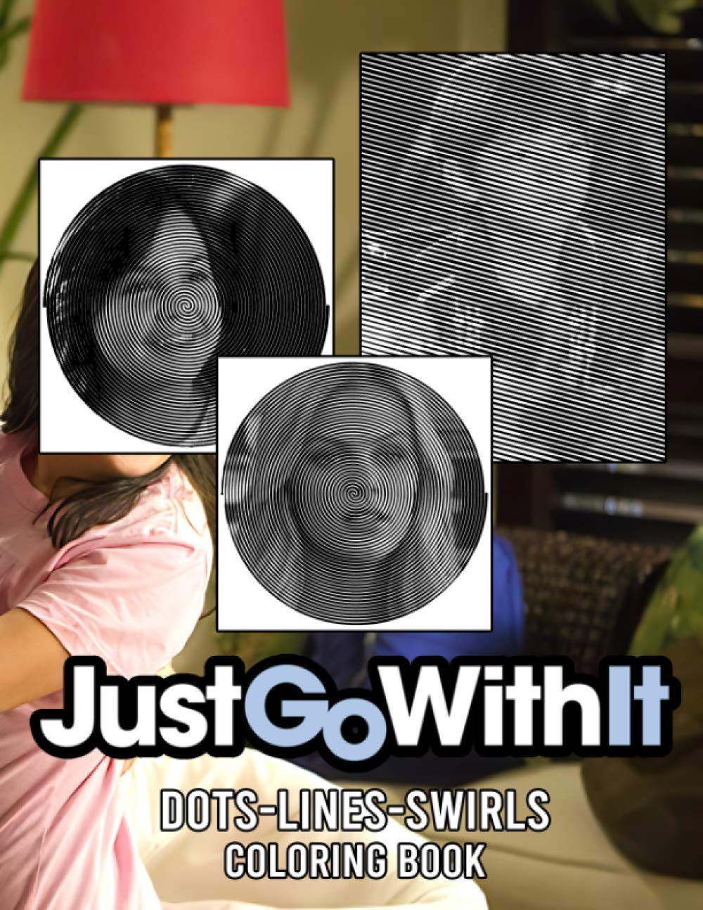 Just Go With It Dots Lines Swirls Coloring Book: Just Go With It Activity New Kind Books For Adults, Tweens