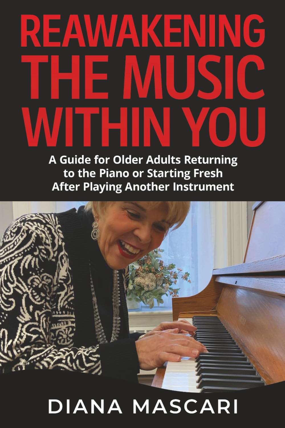 Reawakening the Music Within You: A Guide for Older Adults Returning to the Piano or Starting Fresh After Playing Another Instrument