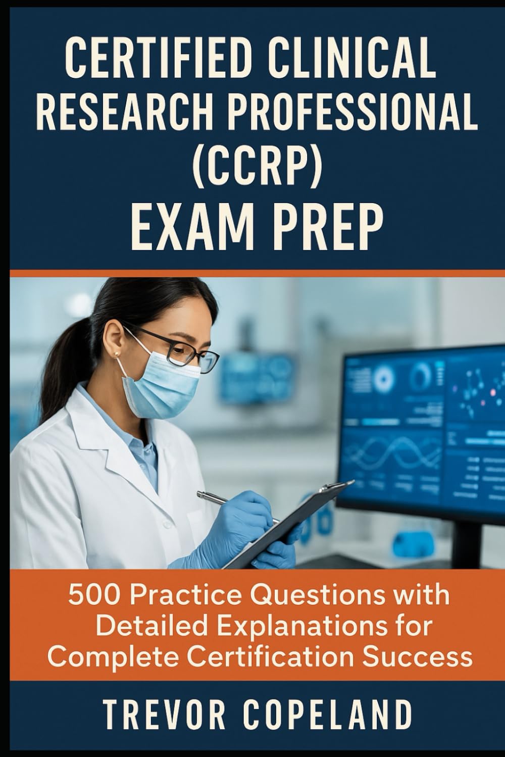 Certified Clinical Research Professional (CCRP) Exam Prep: 500 Practice Questions with Detailed Explanations for Complete Certification Success