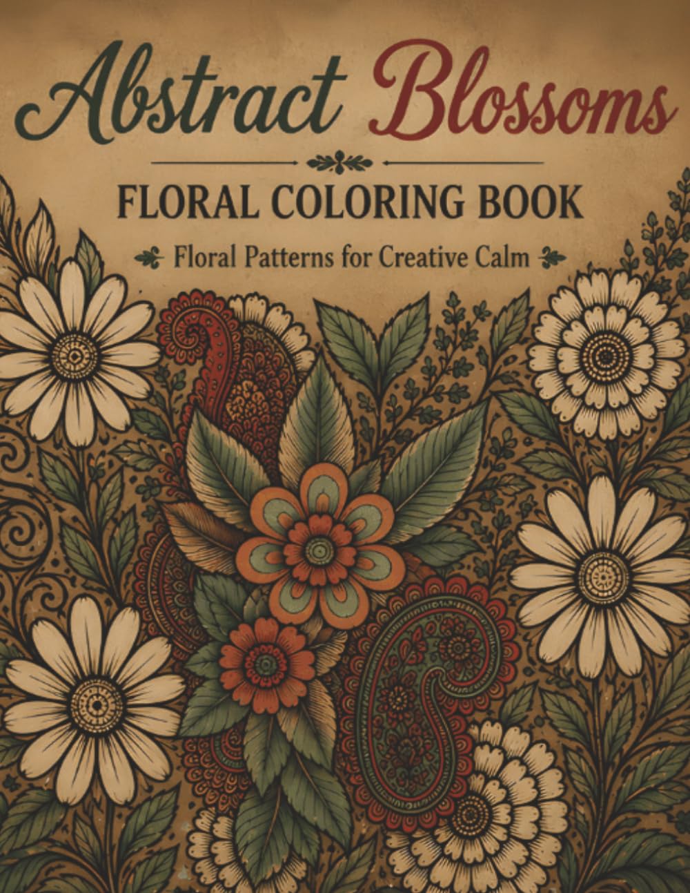 Abstract Blossoms Floral Coloring Book: Floral Patterns for Creative Calm