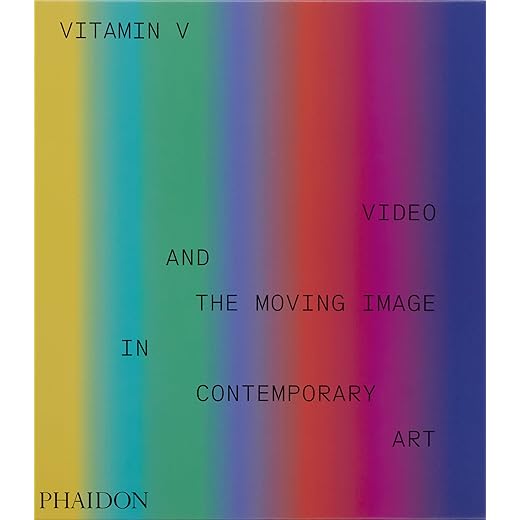 Vitamin V: Video and the Moving Image in Contemporary Art