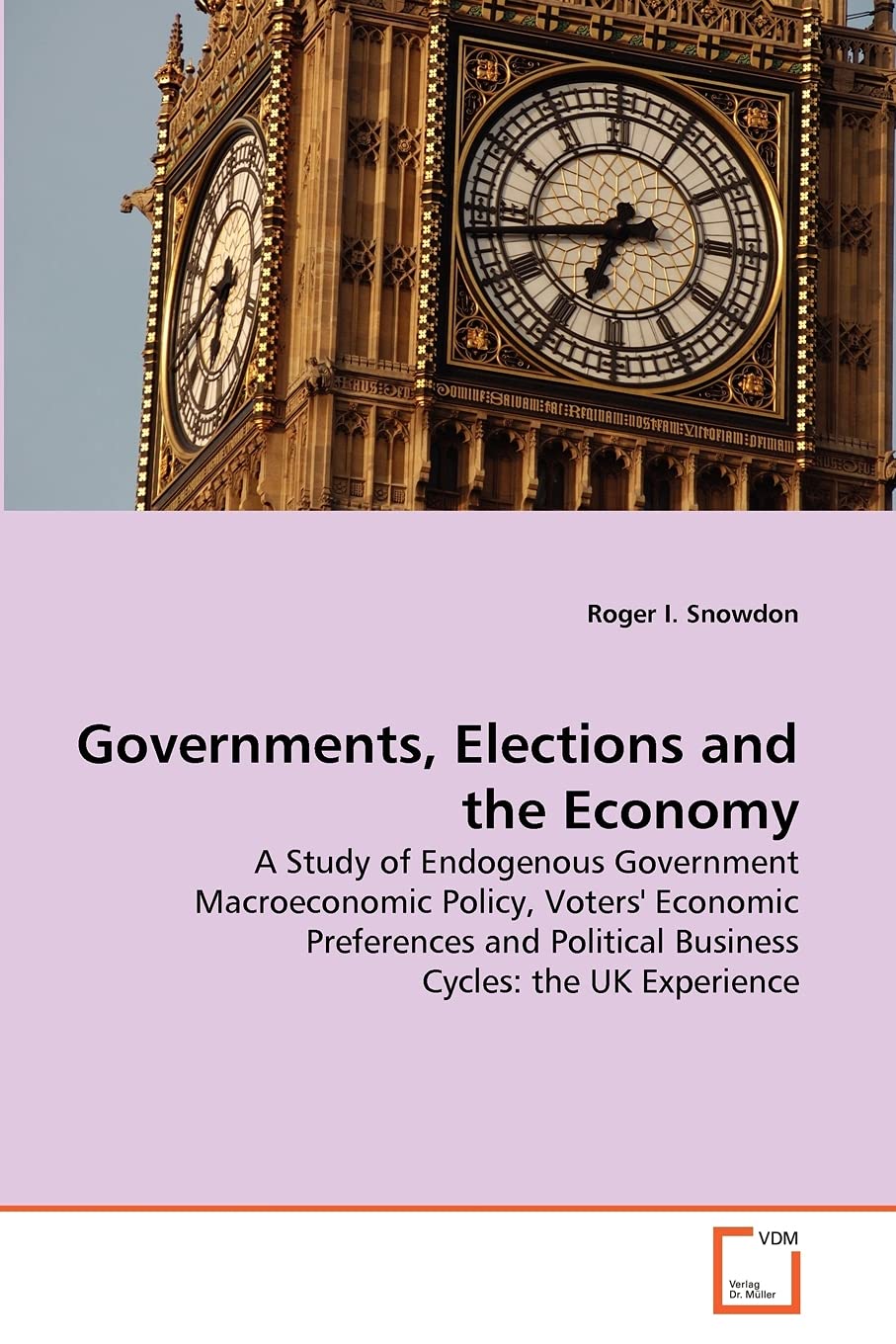 Governments, Elections and the Economy: A Study of Endogenous Government Macroeconomic Policy, Voters' Economic Preferences and Political Business Cycles: the UK Experience