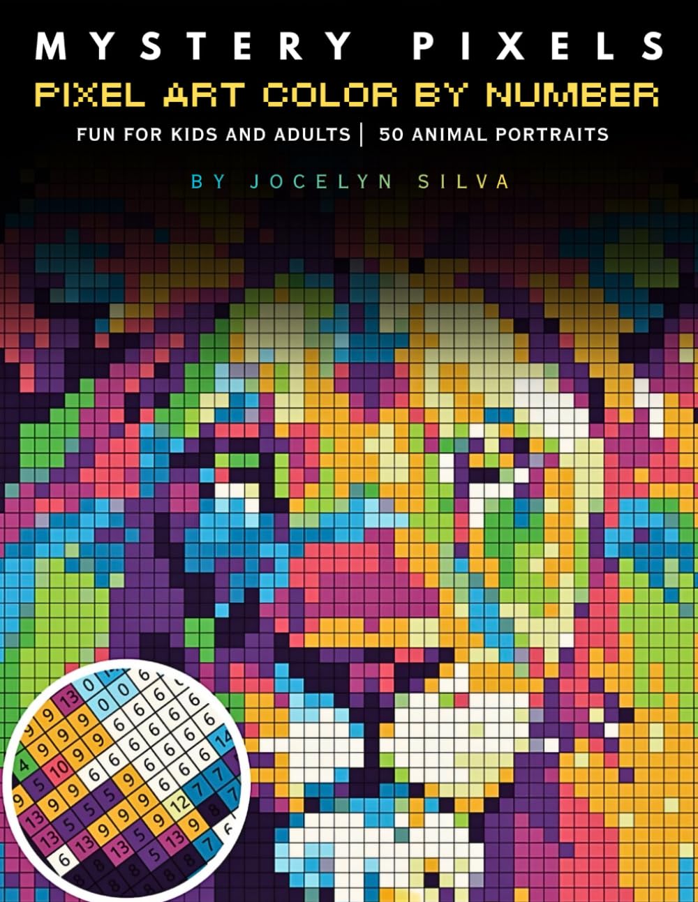Mystery Pixels Color By Number: 50 Animal Portraits: A Journey of Discovery Pixel Art Coloring Book to Transform Blank Grids into Vibrant Mosaic Masterpieces