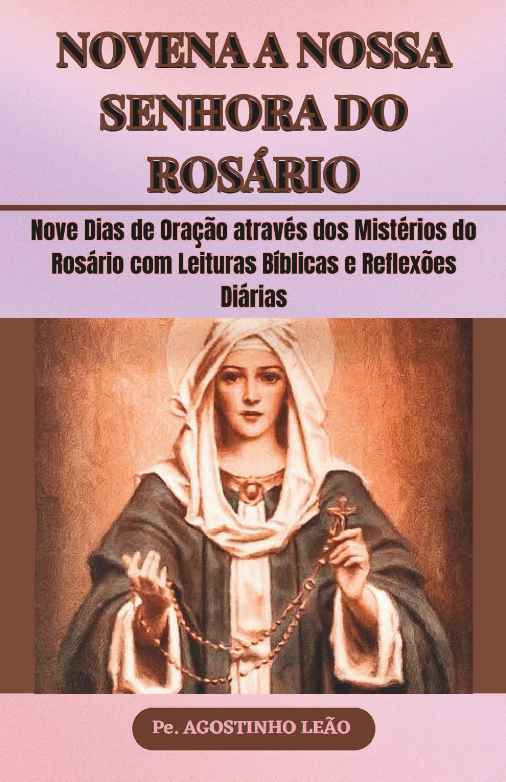 NOVENA A NOSSA SENHORA DO ROSÁRIO: Nove Dias de Oração através dos Mistérios do Rosário com Leituras Bíblicas e Reflexões Diárias