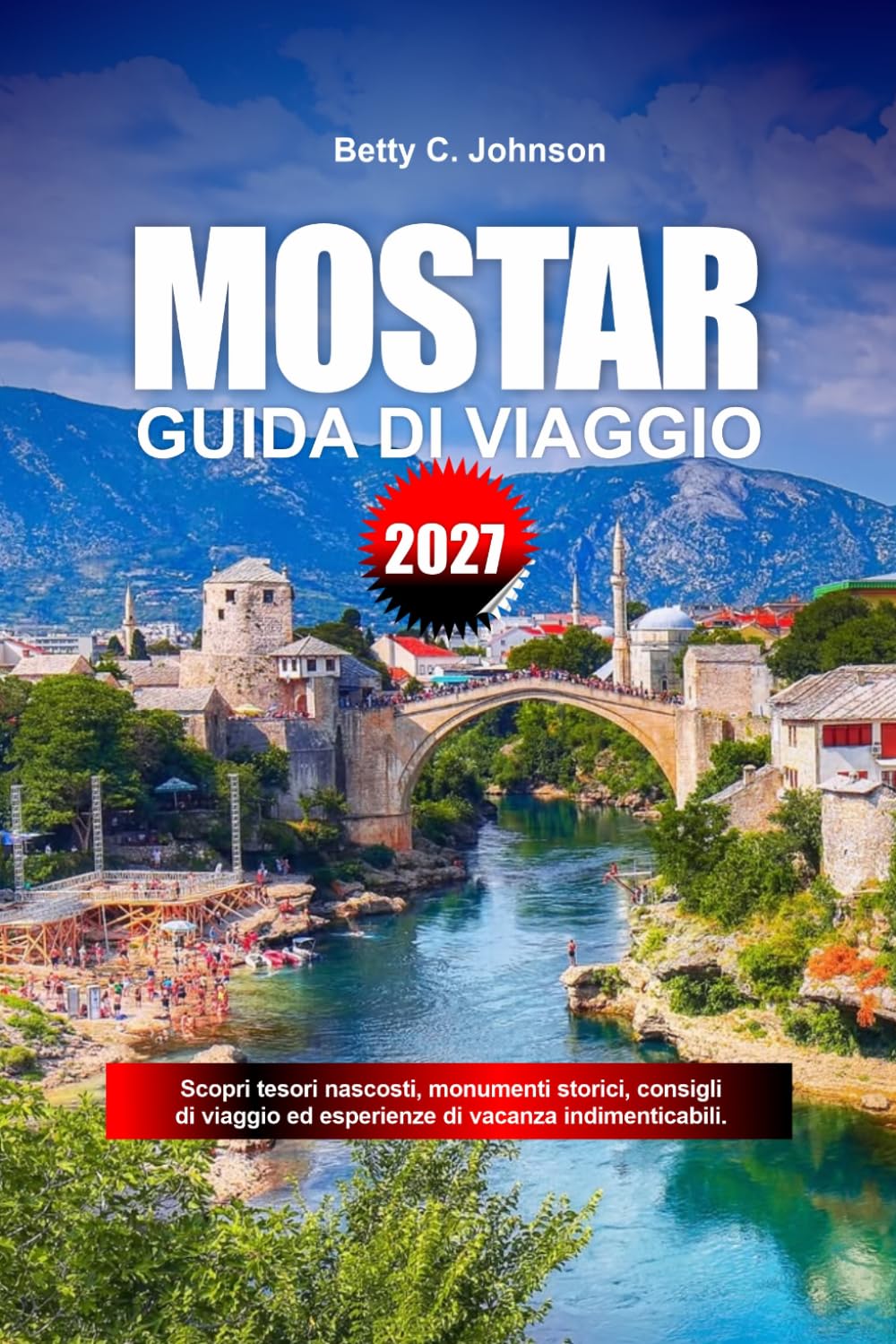 GUIDA DI VIAGGIO MOSTAR 2027: Scopri gemme nascoste, monumenti storici, consigli di viaggio ed esperienze di vacanza indimenticabili