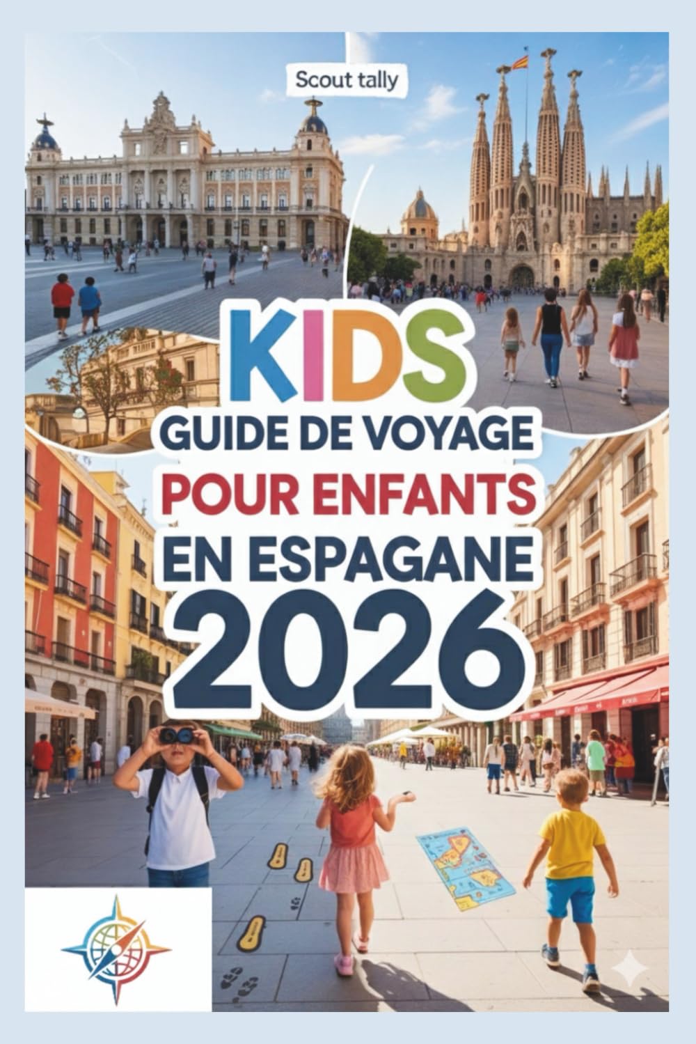 Guide de voyage pour enfants en Espagne 2026: Explorez les villes, la nature, la gastronomie et les festivals à travers des jeux, des histoires et des mini-missions. (La série du Petit Explorateur)