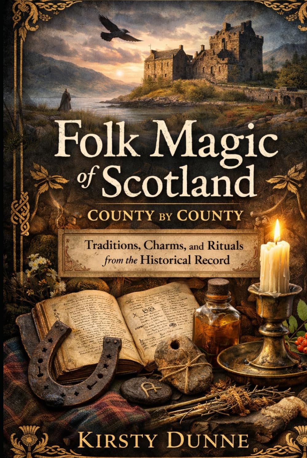 Folk Magic of Scotland: County by County Land, Lore, and the Living Traditions of a Nation