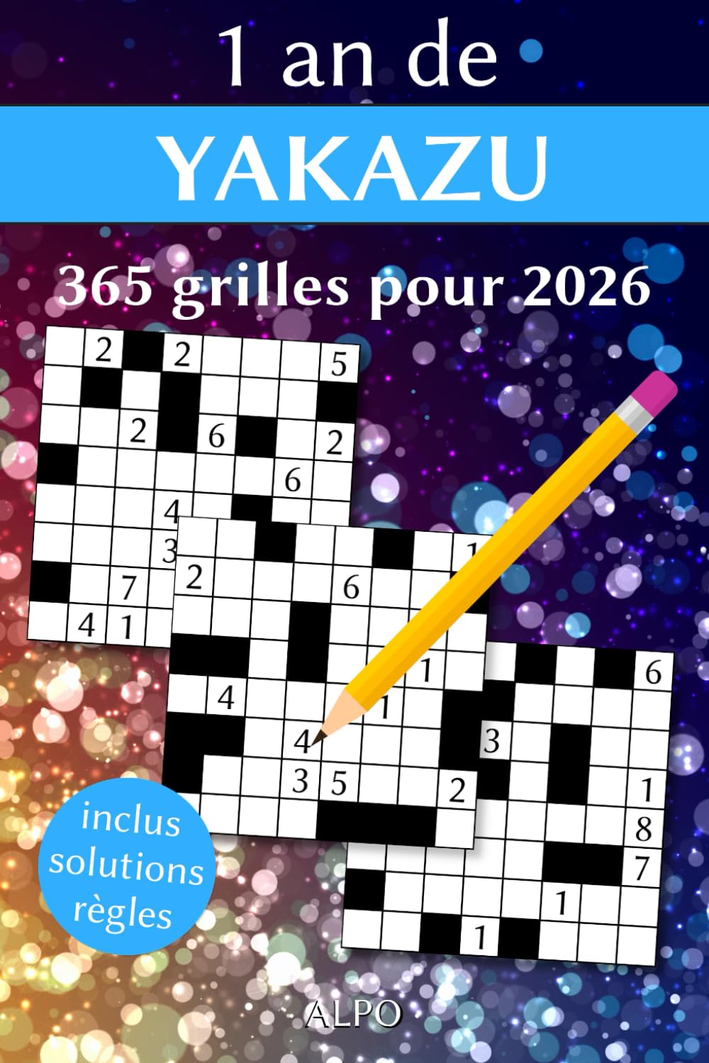 1 an de Yakazu 2026 - 365 Grilles Avec Solutions - Règles Expliquées & Exemples - Entraînez votre Cerveau, Votre Mémoire Et Votre Logique Toute l'Année (Jeux de logique 2026)