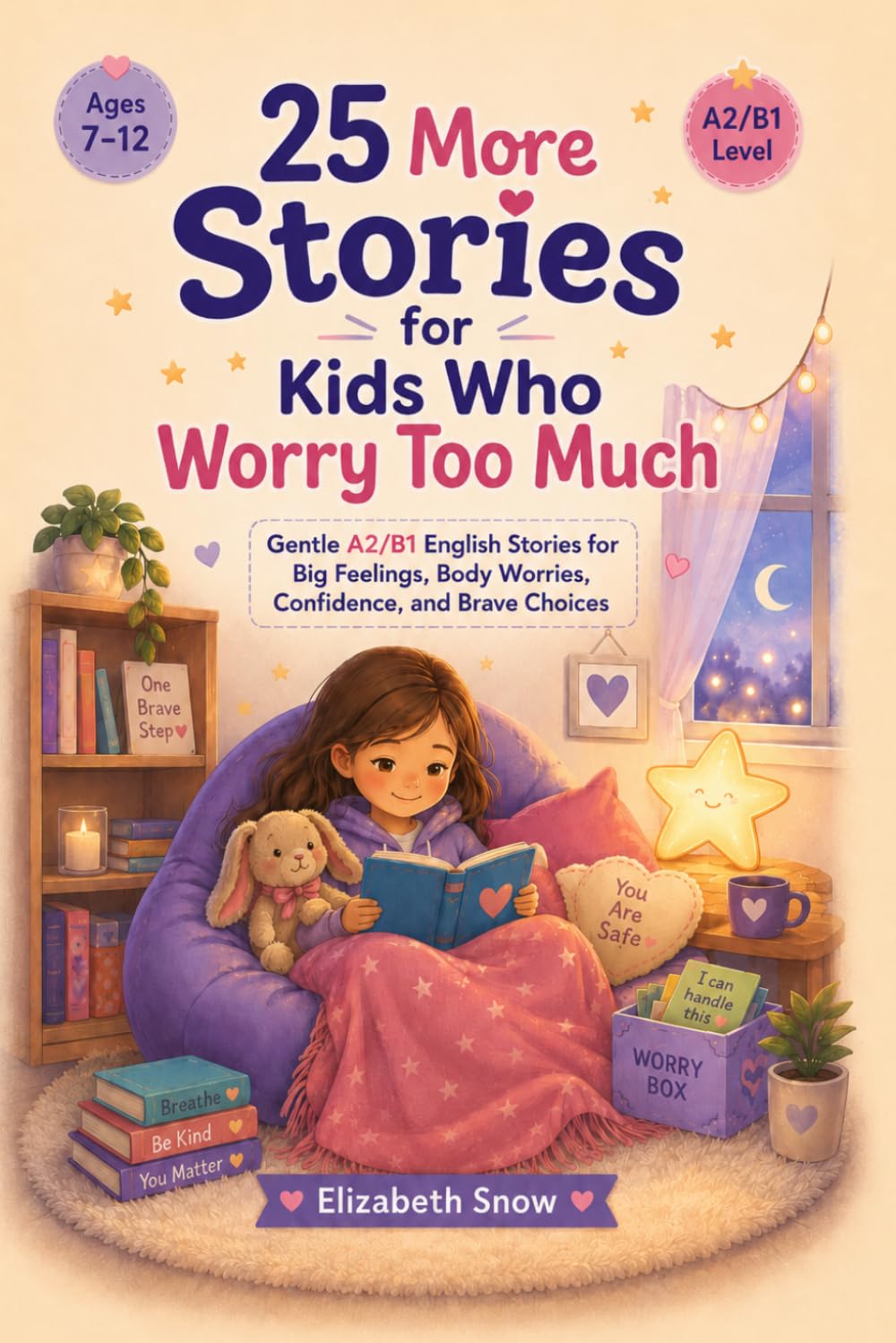 25 More Stories for Kids Who Worry Too Much: Gentle A2/B1 English Stories for Big Feelings, Body Worries, Confidence, and Brave Choices (Story English for Kids)