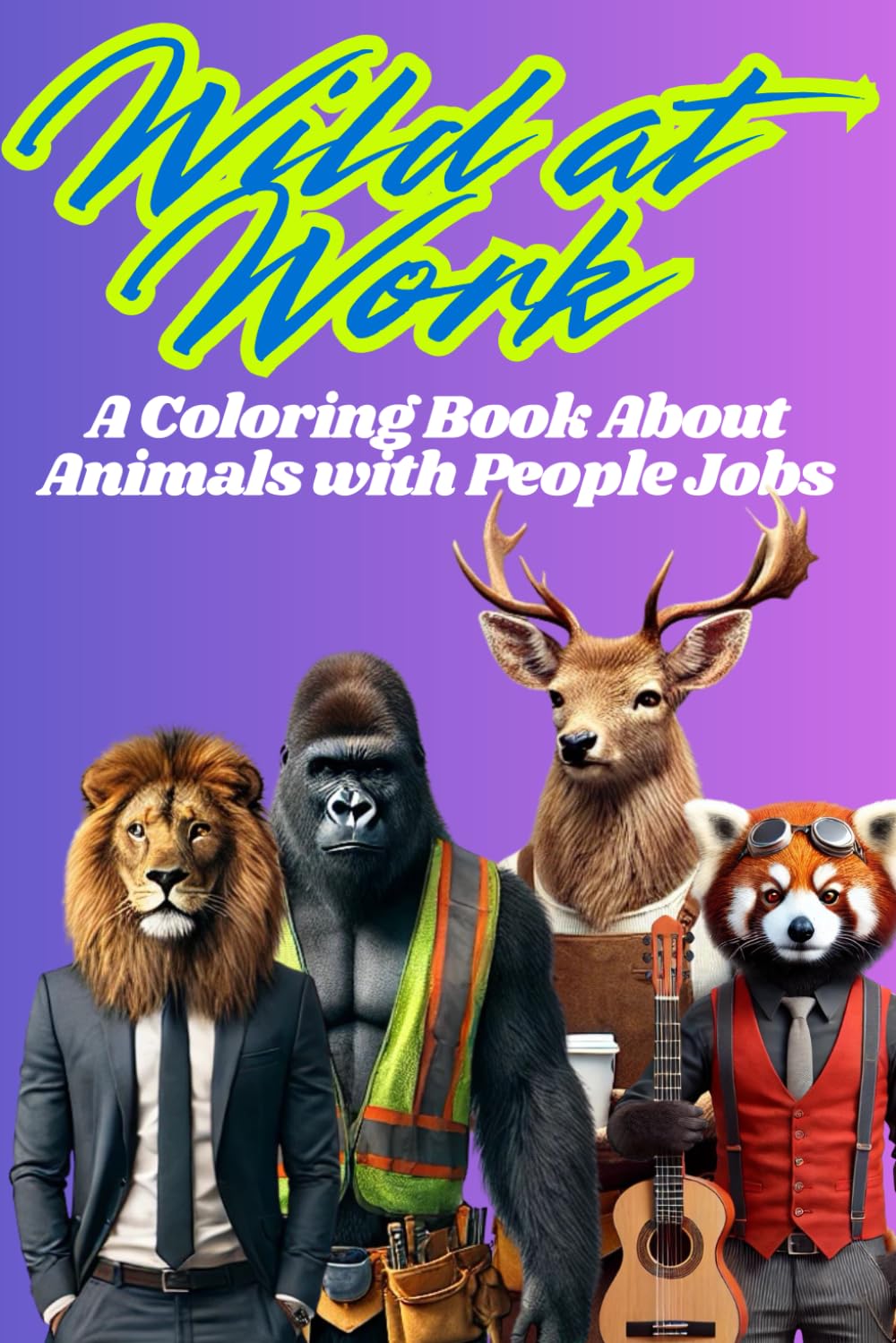 Wild at Work: A Coloring Book About Animals with People Jobs