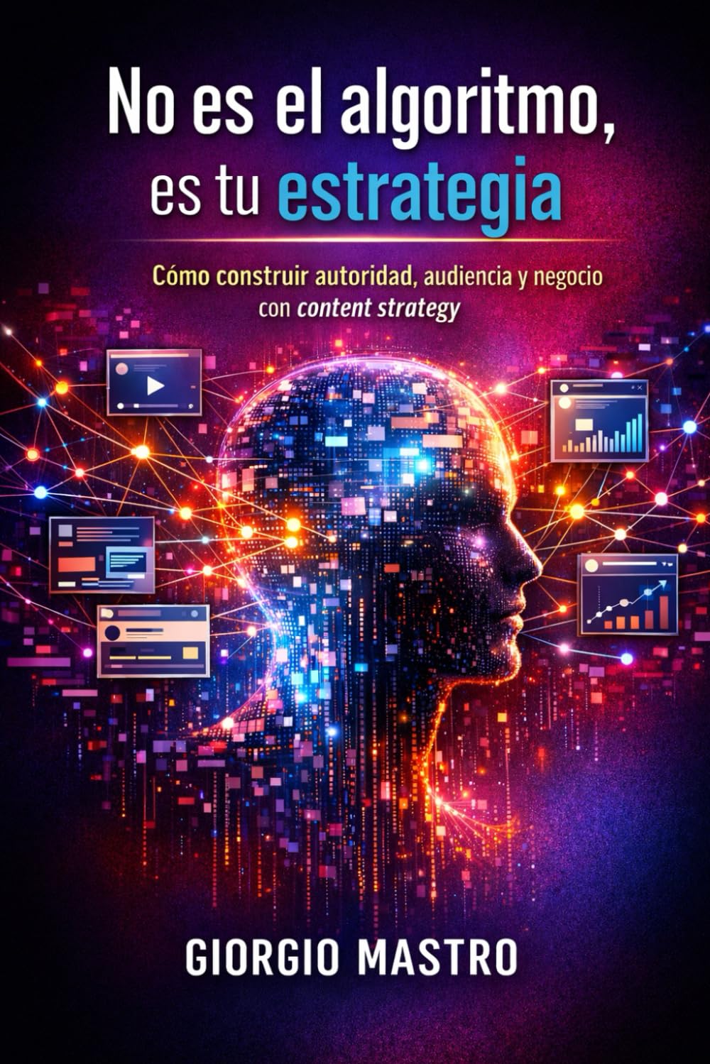 No es el algoritmo, es tu estrategia: Cómo construir autoridad, audiencia y negocio con content strategy.