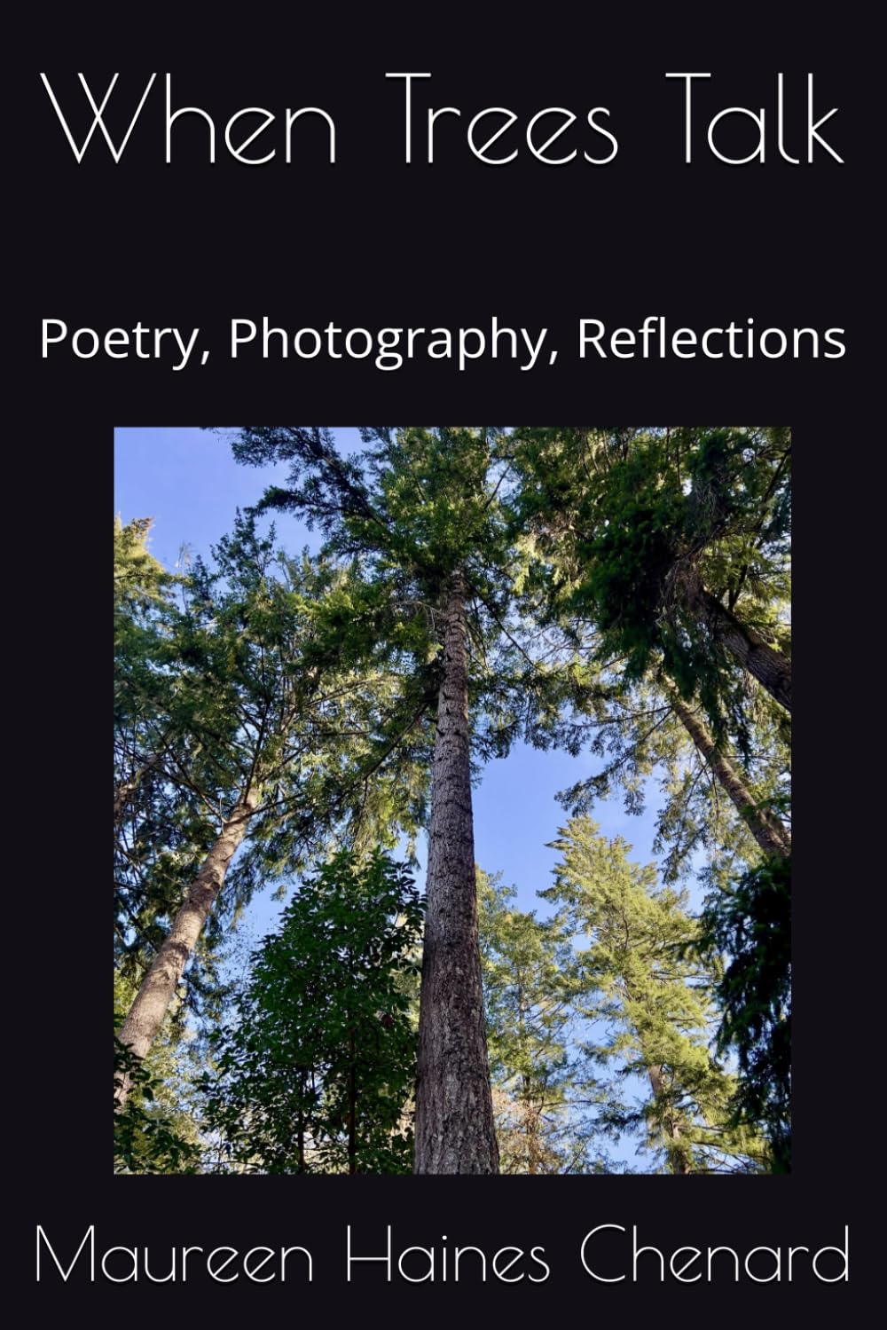 When Trees Talk: Poetry, Photography, Reflections