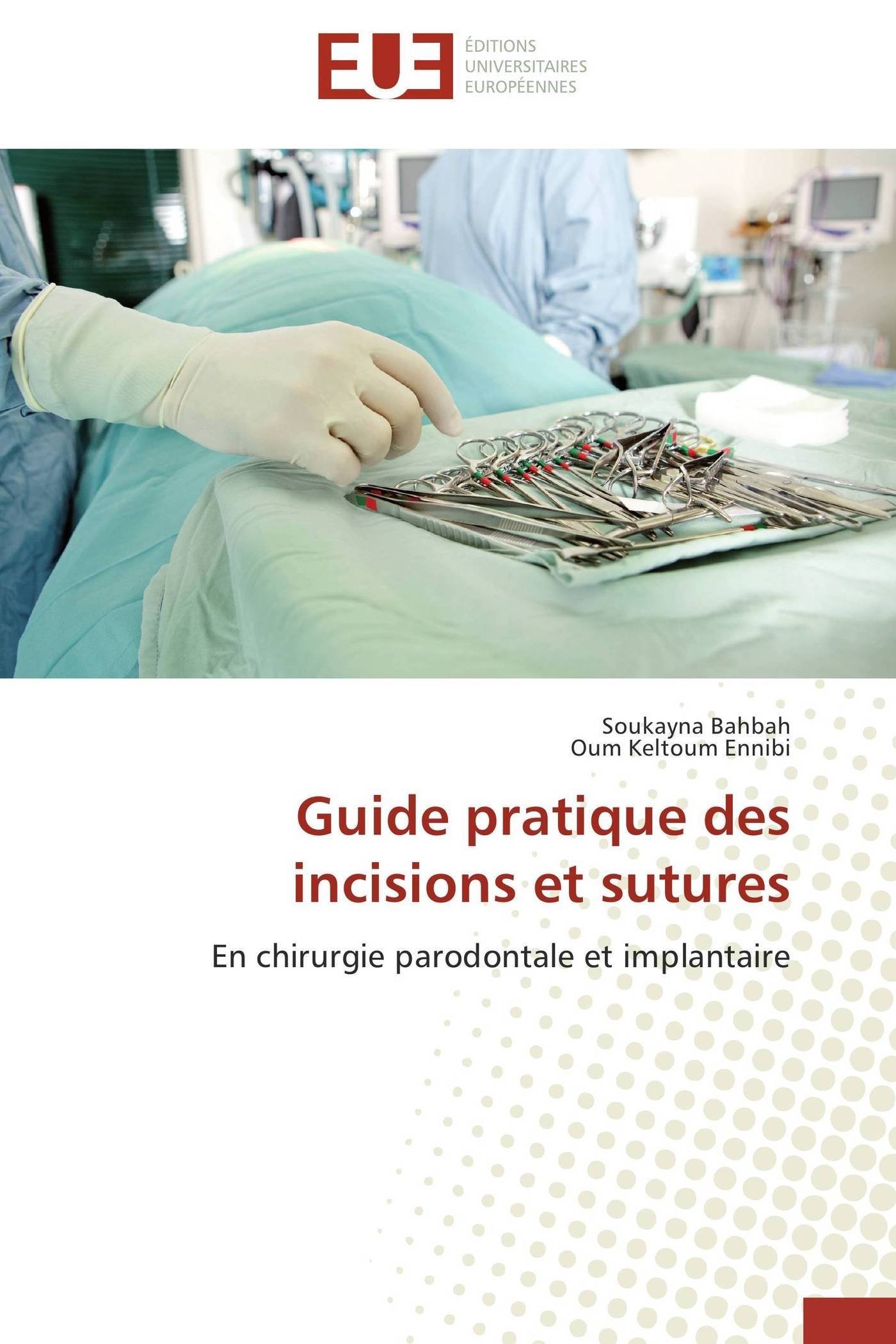 Guide pratique des incisions et sutures: En chirurgie parodontale et implantaire (Omn.Univ.Europ.) (French Edition)