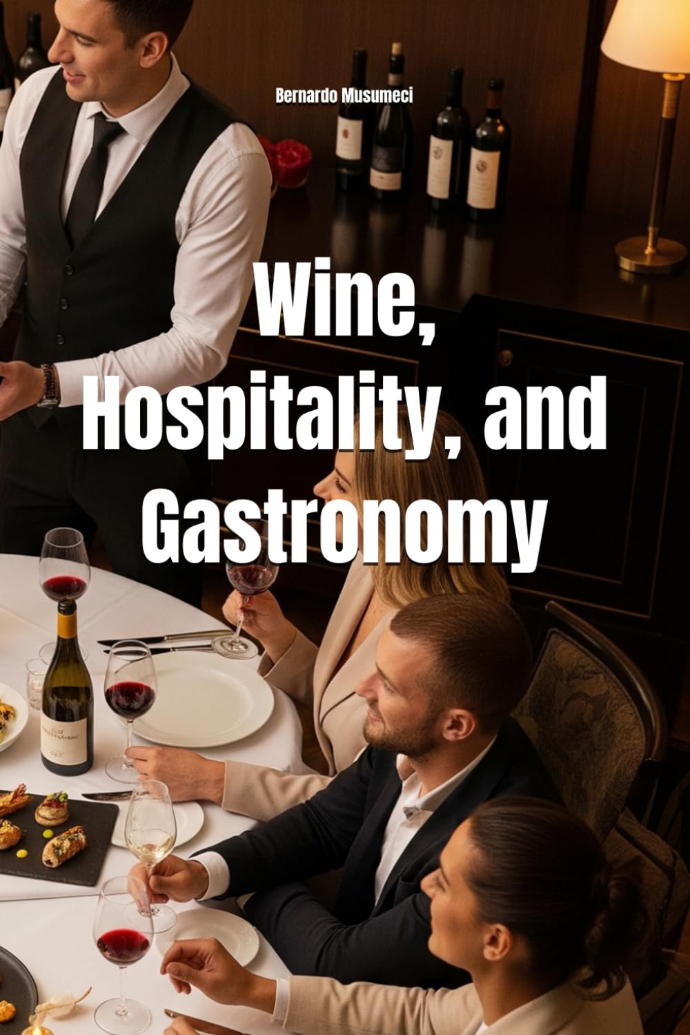 Wine, Hospitality, and Gastronomy: Elevating the Consumer Experience Through the Eyes of a Sommelier (Wines of the World)