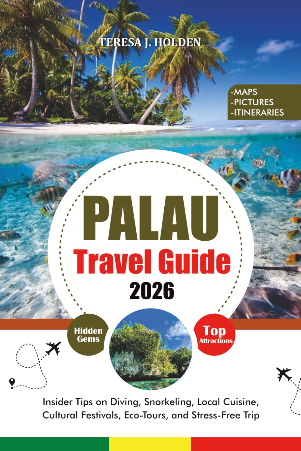PALAU TRAVEL GUIDE 2026: Insider Tips on Diving, Snorkeling, Local Cuisine, Cultural Festivals, Eco-Tours, and Stress-Free Trip