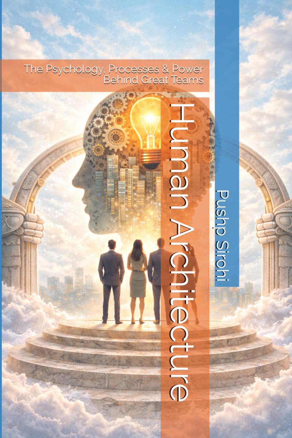 Human Architecture: The Psychology, Processes & Power Behind Great Teams