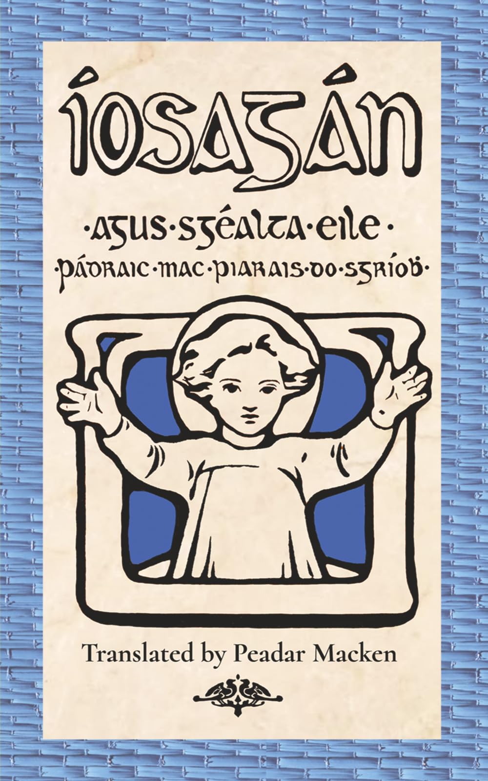Íosagán agus Sgéalta Eile: By Pádraic Mac Piarais Translated by Peadar Macken
