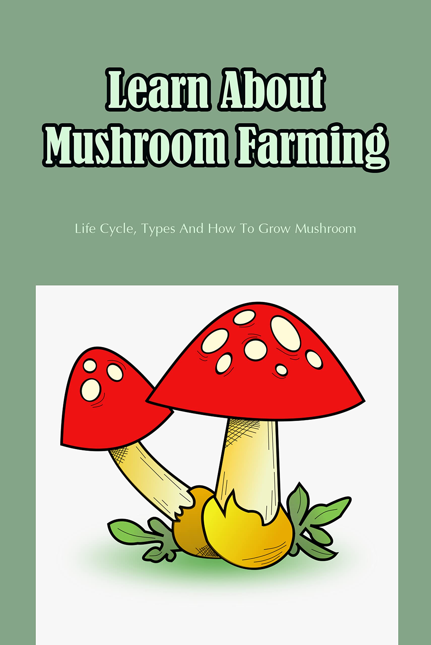 Buy Learn About Mushroom Farming Life Cycle, Types And How To Grow
