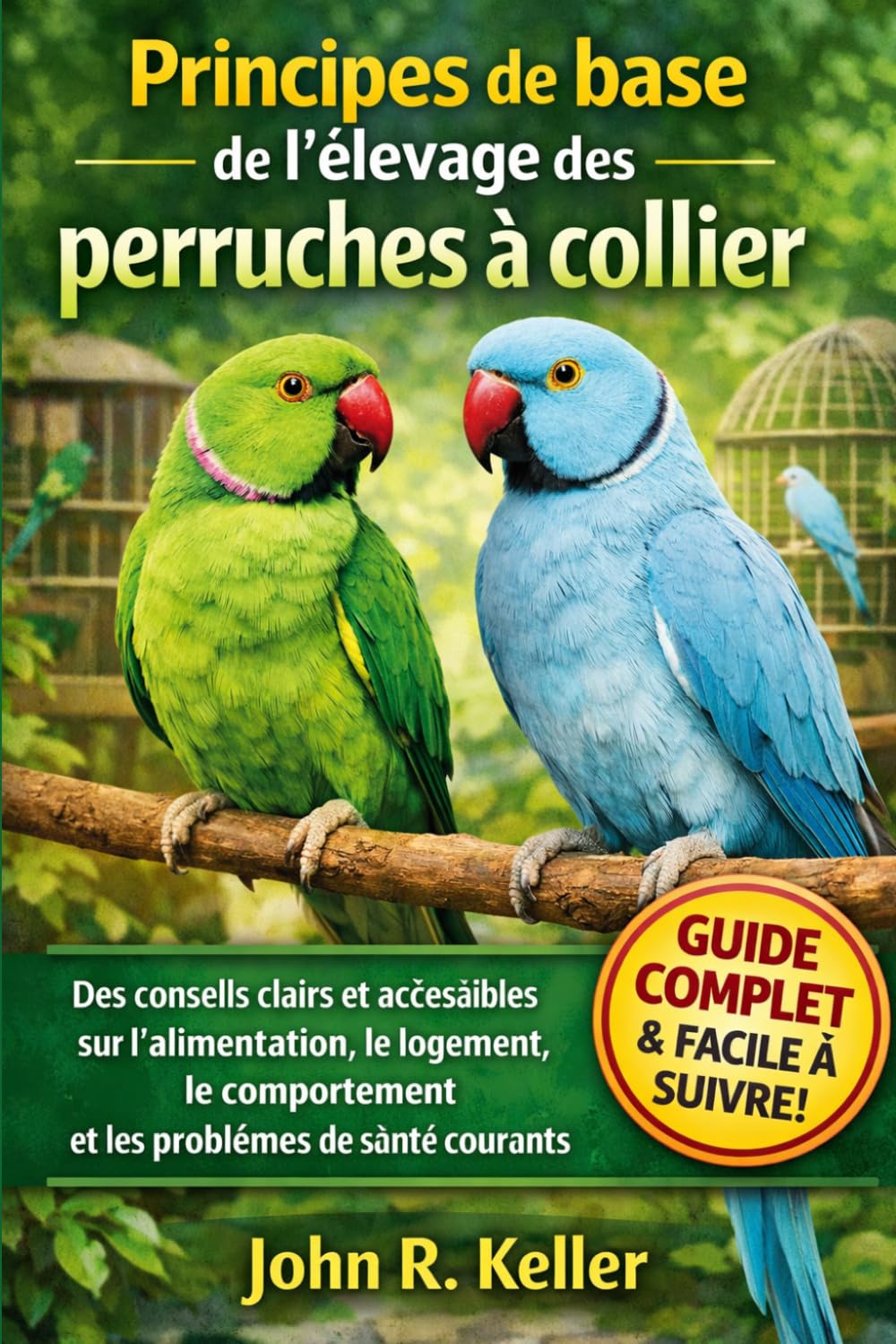 Principes de base de l'élevage des perruches à collier: Des conseils clairs et accessibles sur l'alimentation, le logement, le comportement et les problèmes de santé courants