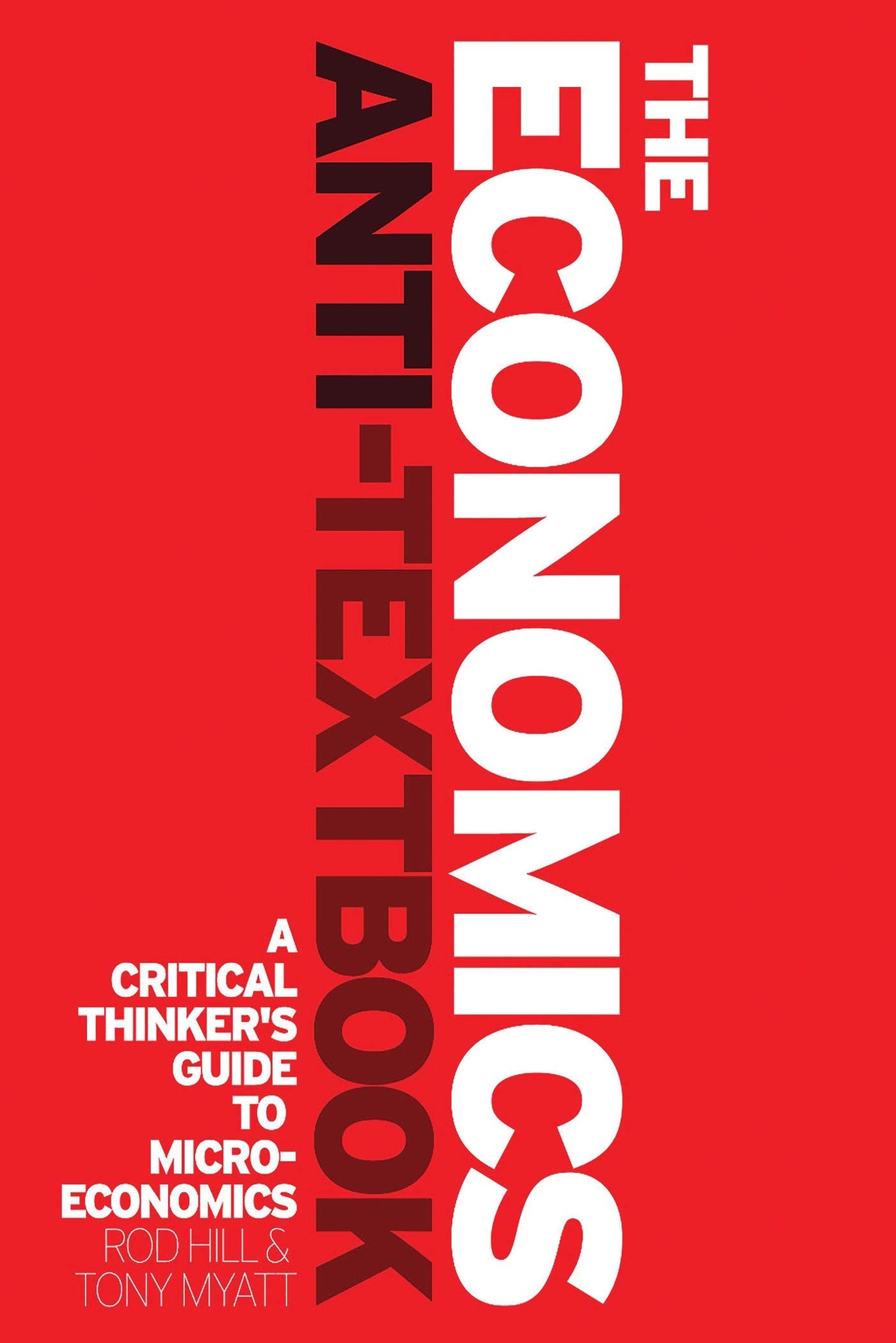 The Economics Anti-Textbook : A Critical Thinker's Guide to Microeconomics