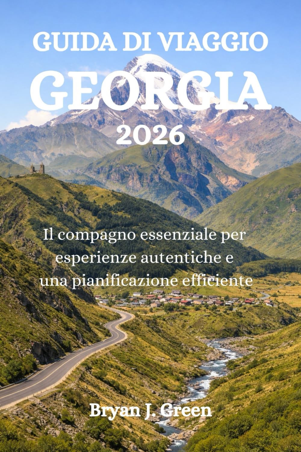 GUIDA DI VIAGGIO GEORGIA 2026: Il compagno essenziale per esperienze autentiche e una pianificazione efficiente