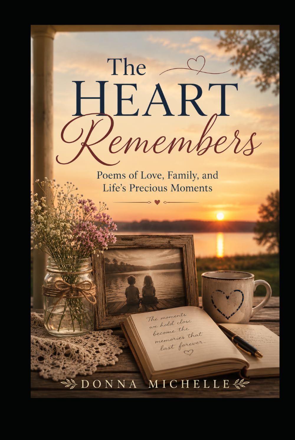 The Heart Remembers: Poems of Love, Family, and Life's Precious Moments