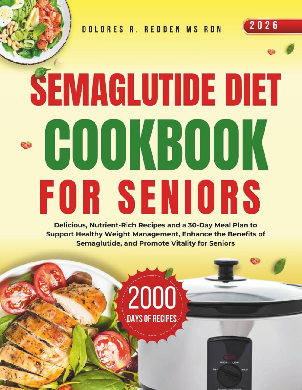 Semaglutide Diet Cookbook For Seniors 2026: Delicious, Nutrient-Rich Recipes and a 30-Day Meal Plan to Support Healthy Weight Management, Enhance the ... Redden, MS, RDN Nutrition & Cookbook Series)