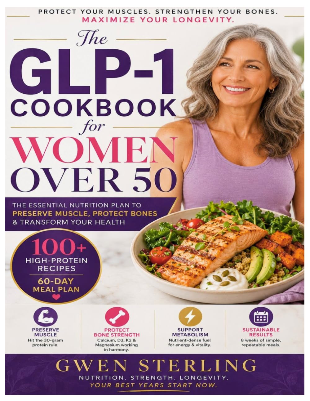 The GLP-1 Cookbook for Women Over 50: 100 High-Protein, Bone-Strengthening Recipes to Lose Fat, Preserve Muscle, and Feel Strong on Semaglutide | With a 60-Day Meal Plan