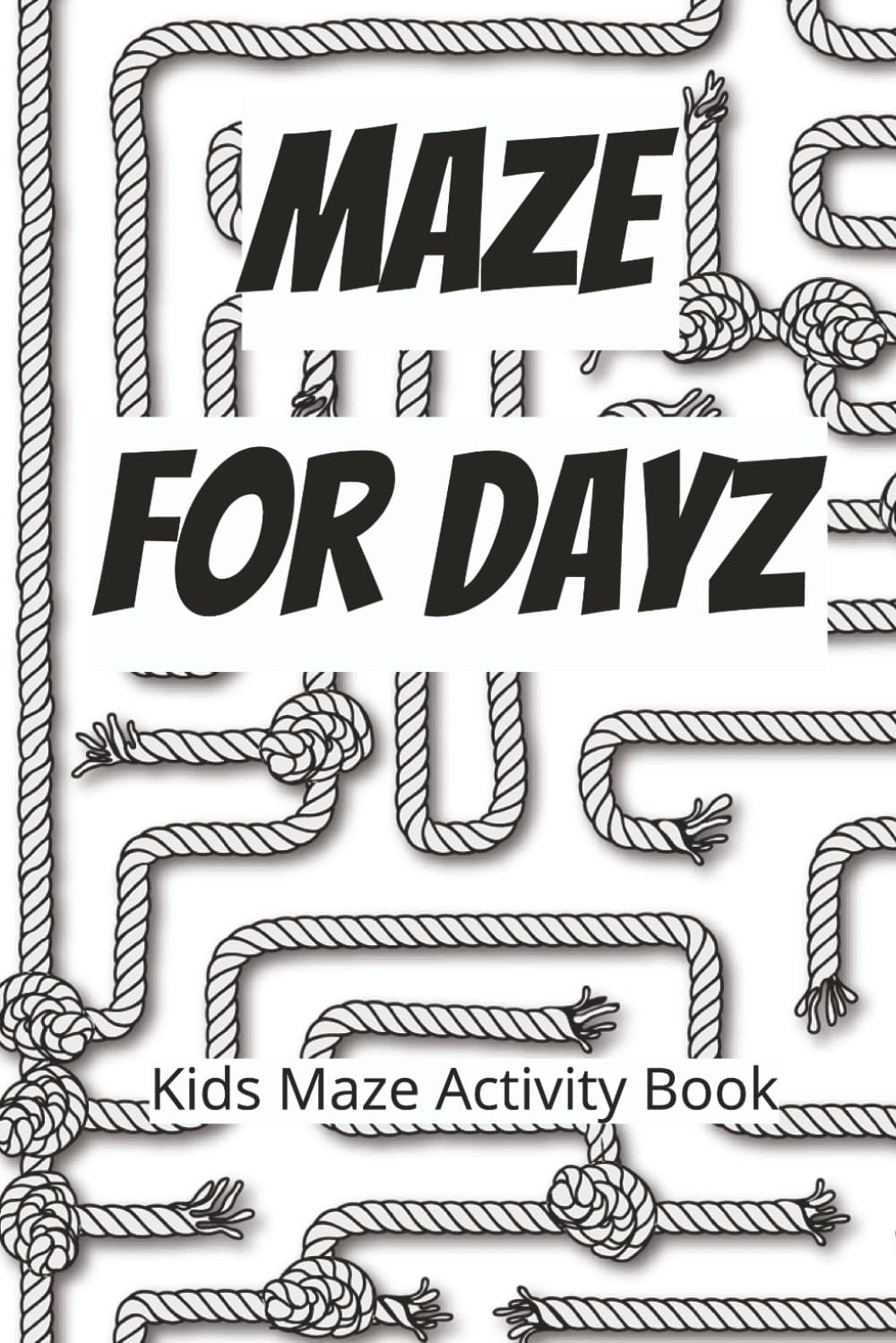 Maze For Dayz, Kids Maze Activity Book: Kid Maze Activty Book | Challenge Your Mind With Maze Activities | 6x9, 110 pages | 50+ maze puzzles | Solutions Included