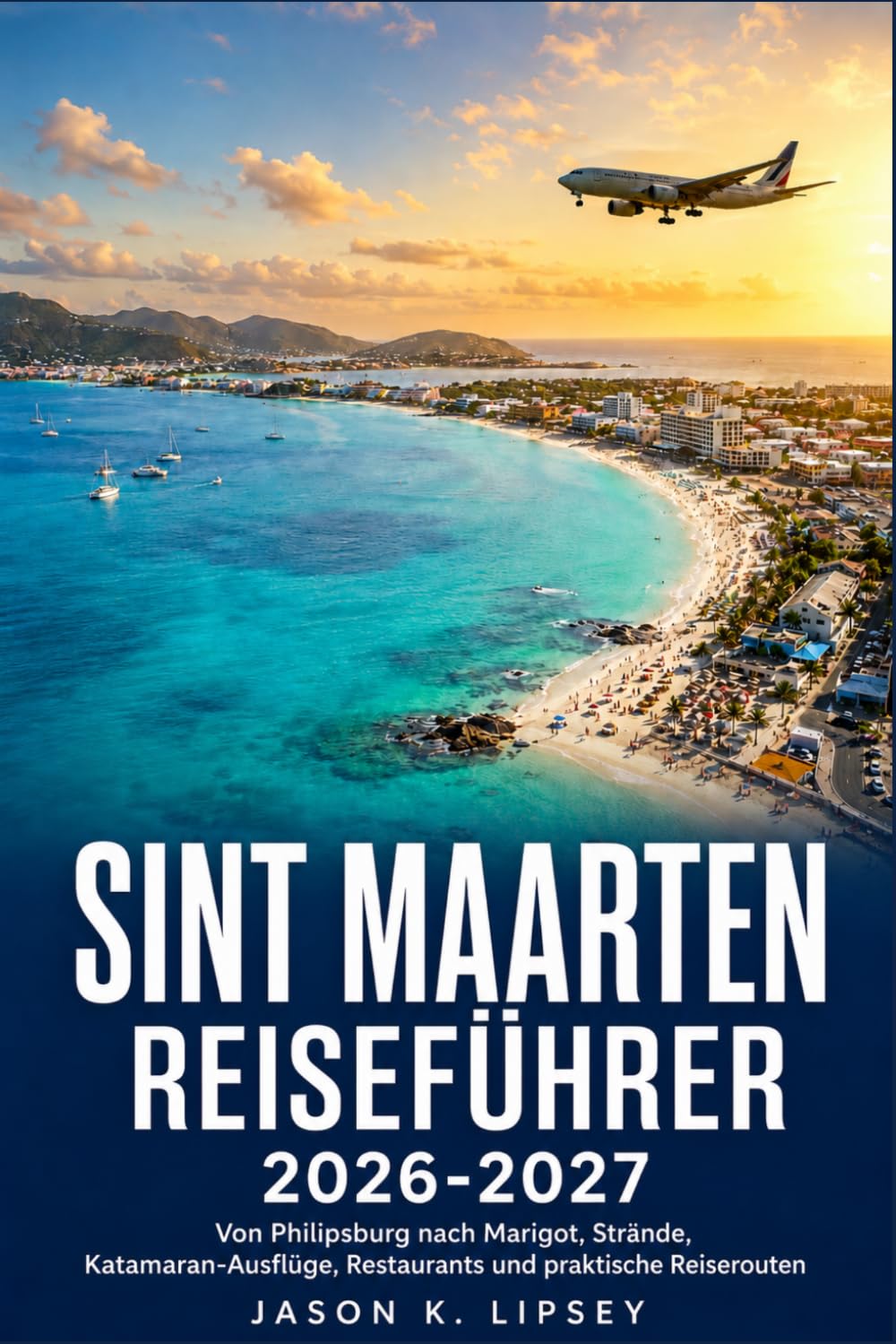 Sint Maarten Reiseführer 2026-2027: Von Philipsburg nach Marigot – Strände, Katamaran-Ausflüge, Restaurants und praktische Reiserouten